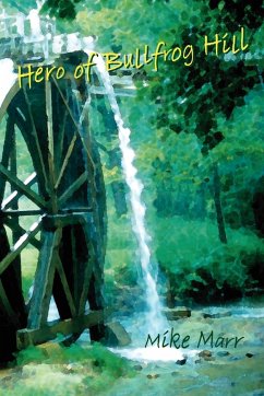 Hero of Bullfrog Hill - Marr, Sr. Mike a.