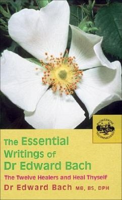 The Essential Writings of Dr Edward Bach - Bach, Dr Edward