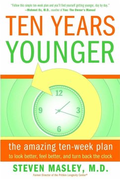 Ten Years Younger: The Amazing Ten-Week Plan to Look Better, Feel Better, and Turn Back the Clock - Masley, Steven