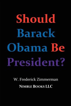Should Barack Obama Be President? Dreams from My Father, Audacity of Hope, ... Obama in '08? - Zimmerman, W. Frederick