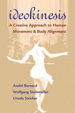 Ideokinesis: A Creative Approach to Human Movement and Body Alignment - Bernard, Andre; Steinmuller, Wolfgang; Stricker, Ursula