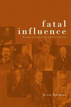 Fatal Influence: The Impact of Ireland on British Politics 1920-1925 - Matthews, Kevin