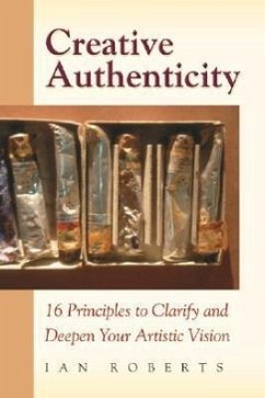 Creative Authenticity: 16 Principles to Clarify and Deepen Your Artistic Vision - Roberts, Ian