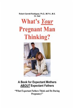 What's Your Pregnant Man Thinking? a Book for Expectant Moms about Expectant Dads - Rodriguez, Robert Garrett