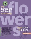 The Gardener's A-Z Guide to Growing Flowers from Seed to Bloom