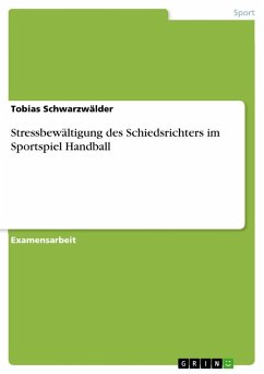 Stressbewältigung des Schiedsrichters im Sportspiel Handball - Schwarzwälder, Tobias