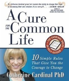 A Cure for the Common Life: The Cardinal Rules of Self-Esteem: 10 Guidelines That Give You the Courage to Change - Cardinal, Catherine