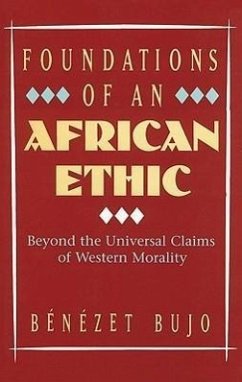 Foundations of an African Ethic: Beyond the Universal Claims of Western Morality - Bujo, Benezet