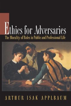 Ethics for Adversaries - Applbaum, Arthur Isak