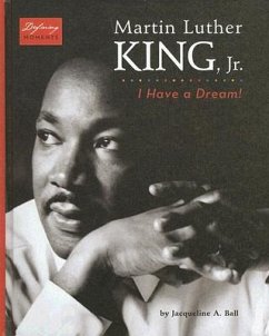 Martin Luther King, Jr.: I Have a Dream! - Ball, Jacqueline A.