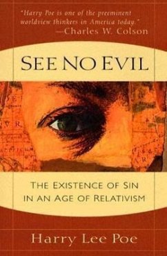 See No Evil: The Existence of Sin in an Age of Relativism - Poe, Harry Lee