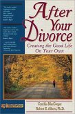 After Your Divorce: Creating the Good Life on Your Own After Your Divorce: Creating the Good Life on Your Own