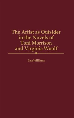 The Artist as Outsider in the Novels of Toni Morrison and Virginia Woolf - Williams, Lisa