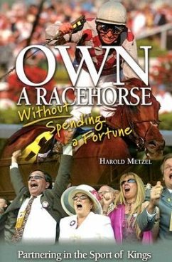 Own a Racehorse Without Spending a Fortune: Partnering in the Sport of Kings - Metzel, Harold