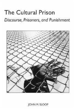 The Cultural Prison: Discourse, Prisoners, and Punishment - Sloop, John M.