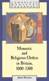 Monastic and Religious Orders in Britain, 1000 1300