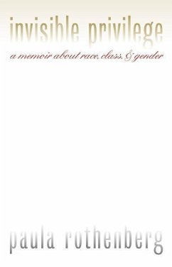 Invisible Privilege: A Memoir about Race, Class, and Gender - Rothenberg, Paula