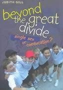 Beyond the Great Divide: Coeducation or Single-Sex? - Gill, Judith