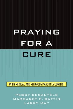 Praying for a Cure - Desautels, Peggy; Battin, Margaret P.; May, Larry