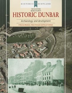 Historic Dunbar: Archaeology and Development - Dennison, E. Patricia; Stronach, Simon; Coleman, Russel