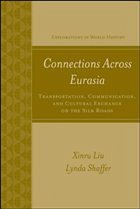 Connections Across Eurasia: Transportation, Communication, and Cultural Exchange on the Silk Road - Liu, Xinru; Shaffer, Lynda Norene