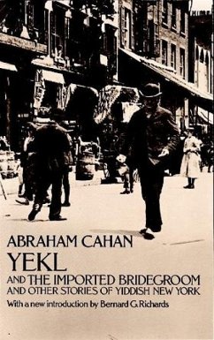 Yekl and the Imported Bridegroom and Other Stories of the New York Ghetto - Cahan, Abraham