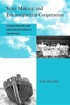 State Making and Environmental Cooperation: Linking Domestic and International Politics in Central Asia - Weinthal, Erika