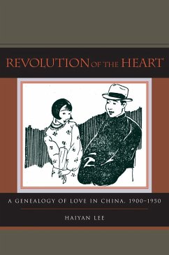 Revolution of the Heart: A Genealogy of Love in China, 1900-1950 - Lee, Haiyan