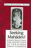 Seeking Mahadevi: Constructing the Identities of the Hindu Great Goddess