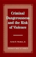 Criminal Dangerousness and the Risk of Violence - Heilbrun, Alfred B