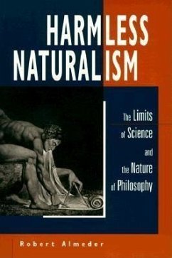 Harmless Naturalism: The Limits of Science and the Nature of Philosophy - Almeder, Robert