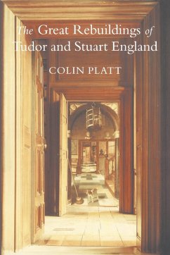 The Great Rebuildings Of Tudor And Stuart England - Platt, Colin