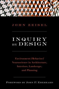 Inquiry by Design: Environment/Behavior/Neuroscience in Architecture, Interiors, Landscape, and Planning - Zeisel, John