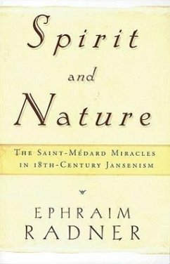 Spirit and Nature: The Saint-Médard Miracles in 18th-Century Jansenism - Radner, Ephraim