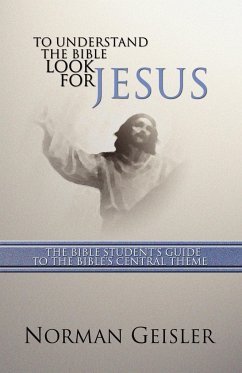 To Understand the Bible Look for Jesus - Geisler, Norman L