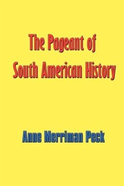 The Pageant of South American History - Peck, Anne Merriman