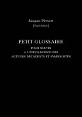 Petit Glossaire Pour Servir A L'Intelligence Des Auteurs Decadents Et Symbolistes