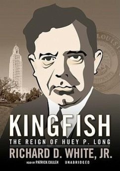 Kingfish: The Reign of Huey P. Long - Jr, Richard D. White