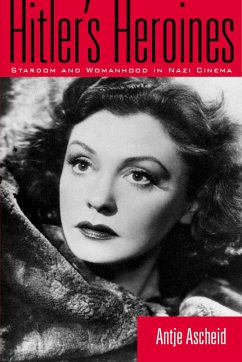 Hitler's Heroines: Stardom and Womanhood in Nazi Cinema - Ascheid, Antje