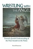 Wrestling with the Angel: Toward a Jewish Understanding of the Nazi Assault on the Name