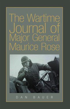 The Wartime Journal of Major General Maurice Rose - Bauer, Dan