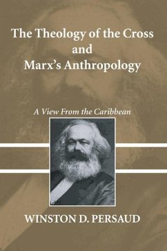 The Theology of the Cross and Marx's Anthropology: A View from the Caribbean - Persaud, Winston D.