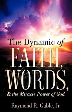 The Dynamic of Faith, Words, & the Miracle Power of God - Gable, Raymond