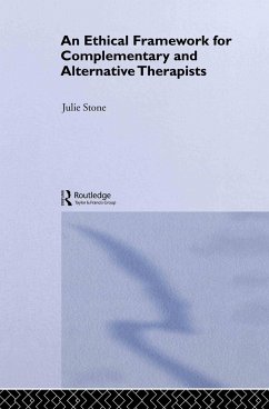 An Ethical Framework for Complementary and Alternative Therapists - Stone, Julie