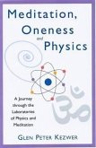 Meditation, Oneness and Physics: A Journey Through the Laboratories of Physics and Meditation