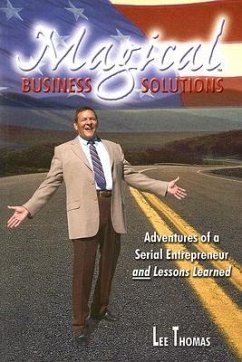 Magical Business Solutions: Adventures of a Serial Entrepreneur and Lessons Learned - Thomas, Lee