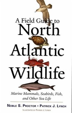 A Field Guide to North Atlantic Wildlife: Marine Mammals, Seabirds, Fish, and Other Sea Life - Proctor, Noble S.; Lynch, Patrick J.