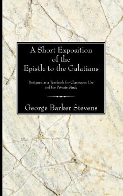 A Short Exposition of the Epistle to the Galatians - Stevens, George B.