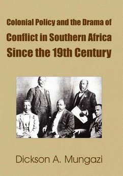 Colonial Policy and the Drama of Conflict in Southern Africa Since the 19th Century - Mungazi, Dickson A.