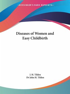 Diseases of Women and Easy Childbirth - Tilden, J. H.; Tilden, John H.